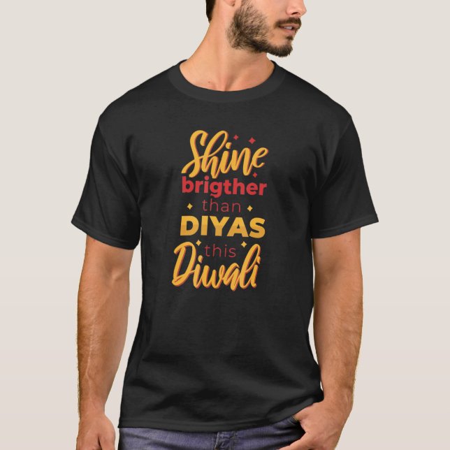 Diwali Shine Brighter Than A Diya Hindu Festival O T-Shirt (Front)