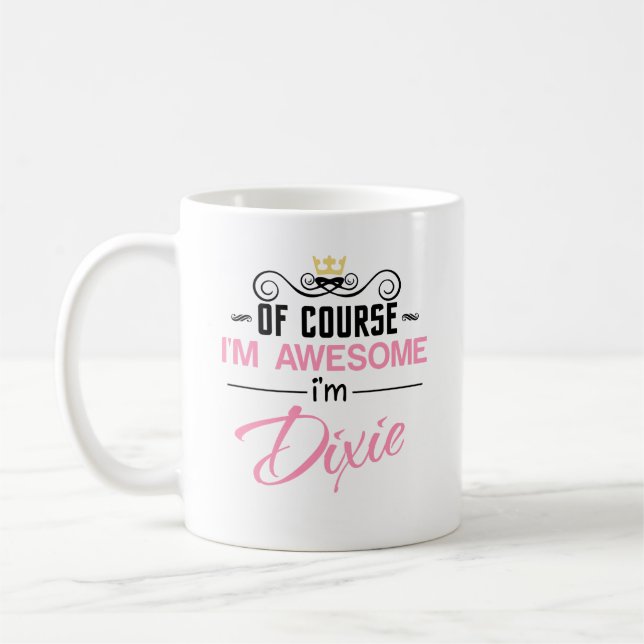 Dixie Of Course I'm Awesome Name Coffee Mug (Left)