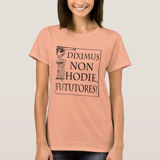 Diximus Non Hodie T-Shirt (Front)