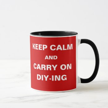 Diy Handyman Joke Keep Calm Carry On Diy-ing Mug by 9to5Celebrity at Zazzle