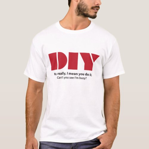 DIY I am busy funny T_Shirt