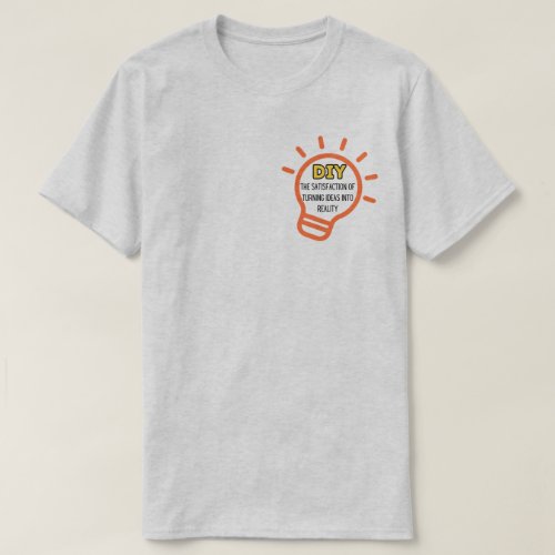 DIY the satisfaction of turning ideas into reality T_Shirt
