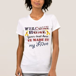 DIY - Welcome Home We Made It My Love T-Shirt