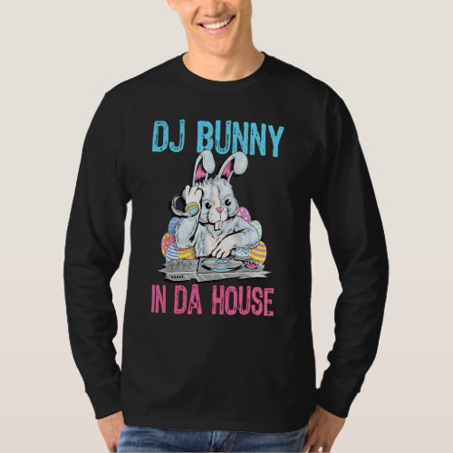 Dj Bunny In Da House Rabbit  Easter 1 T_Shirt