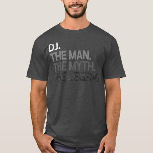 DJ Disc Jockey The Man Myth Legend Gift T-Shirt