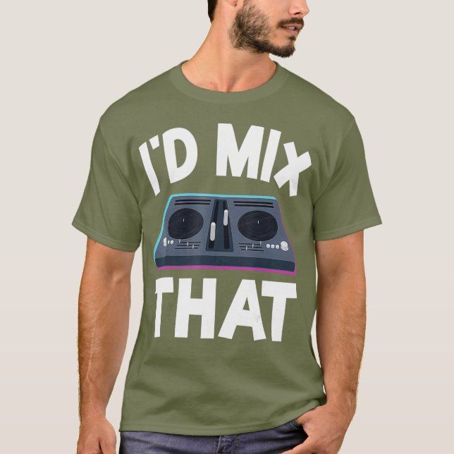 DJ Disc Jockey Turntable Mixer Id Mix That Funny T-Shirt (Front)