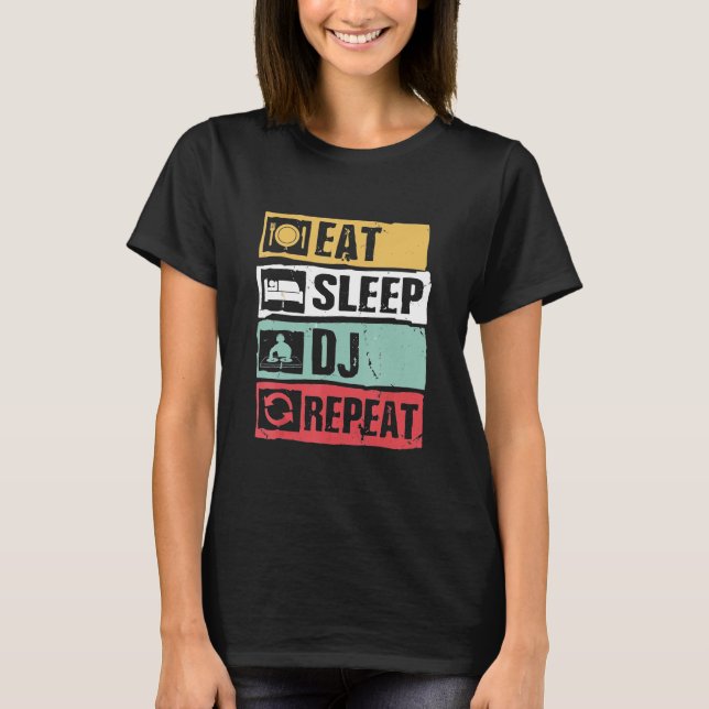 Dj - Eat Sleep Dj Repeat Funny   For Club Music Pl T-Shirt (Front)