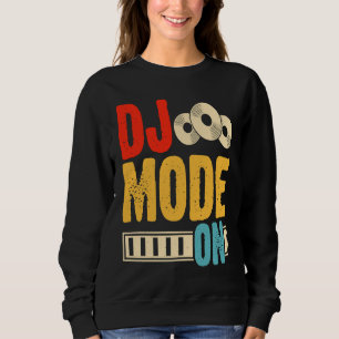 DJ Mode On  1 Sweatshirt