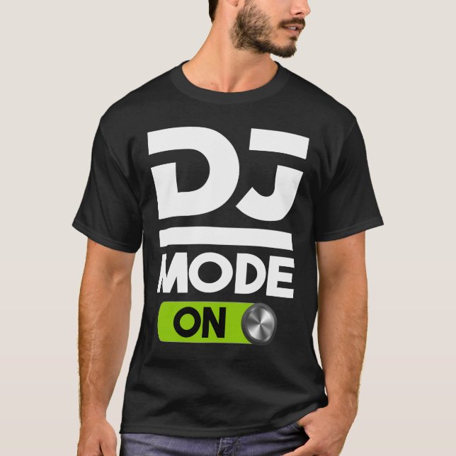 DJ Mode ON Design For Disc Jockey Men & Women T-Shirt (Front)