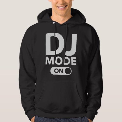 DJ Mode On Hoodie