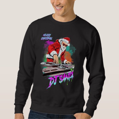 Dj Santa Merry Christmas Lord Party 1 Sweatshirt