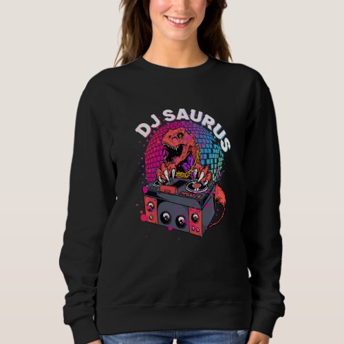 Dj Saurus Disco Saurian Rave Club Party Celebrate  Sweatshirt