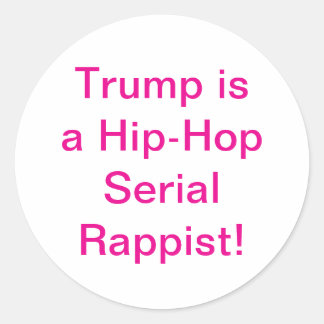 DJ Trump is a Serial Rappist Hankamer Artjunkhaus Classic Round Sticker
