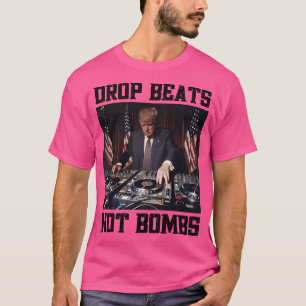 Dj Trump On Turntables Drop Beats Not Bombs T-Shirt