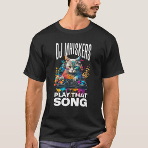 Dj Whiskers Play That Song Funny Cat Lovers T-Shirt
