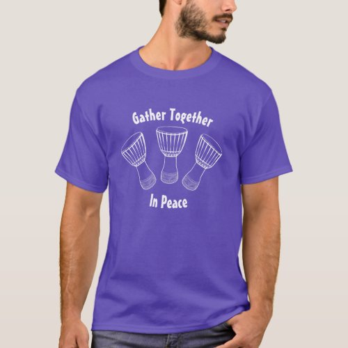Djembe _ Gather Together In Peace Dark Color T_Shirt