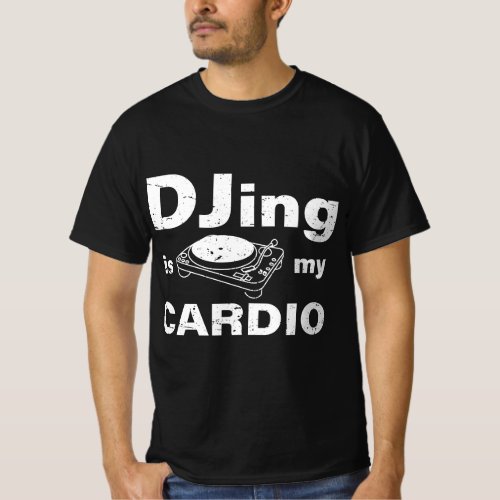 DJing is my Cardio Funny Electronic Dance Music DJ T_Shirt