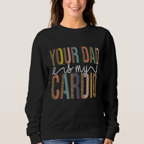 Dlif Pun Your Dad Is My Cardio Women Feminist Gym Sweatshirt