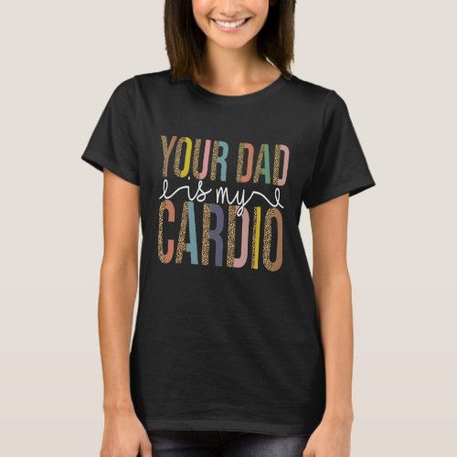 Dlif Pun Your Dad Is My Cardio Women Feminist Gym T_Shirt