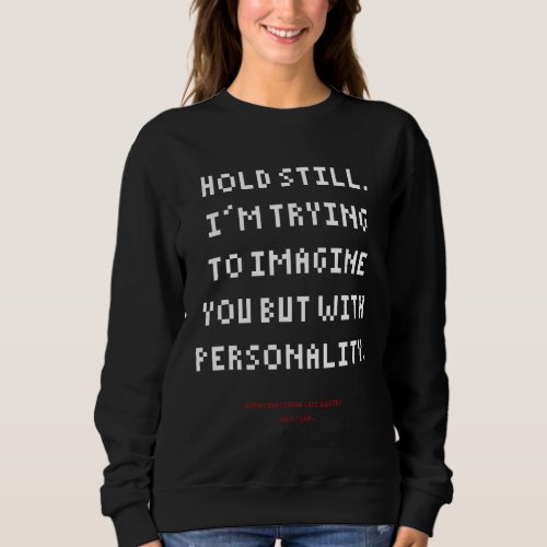 DLQ Im Trying To Imagine You But With Personality Sweatshirt