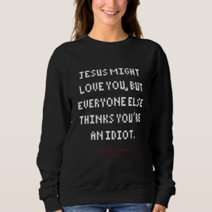 DLQ Jesus Loves You But Everyone Else Thinks You'r Sweatshirt