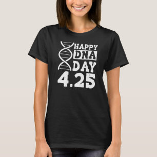 Dna Genetics Science Life Happy Dna Day 4 25 3 T-Shirt