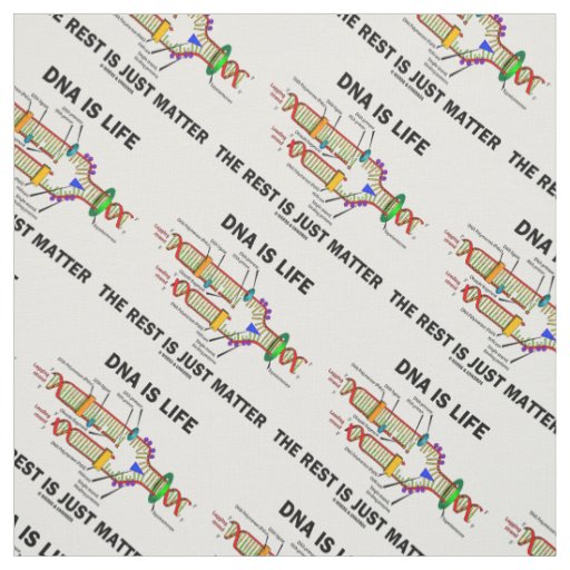 DNA Is Life The Rest Is Just Matter Humor Fabric