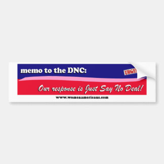 DNC: Just Say No Deal! Bumper Sticker