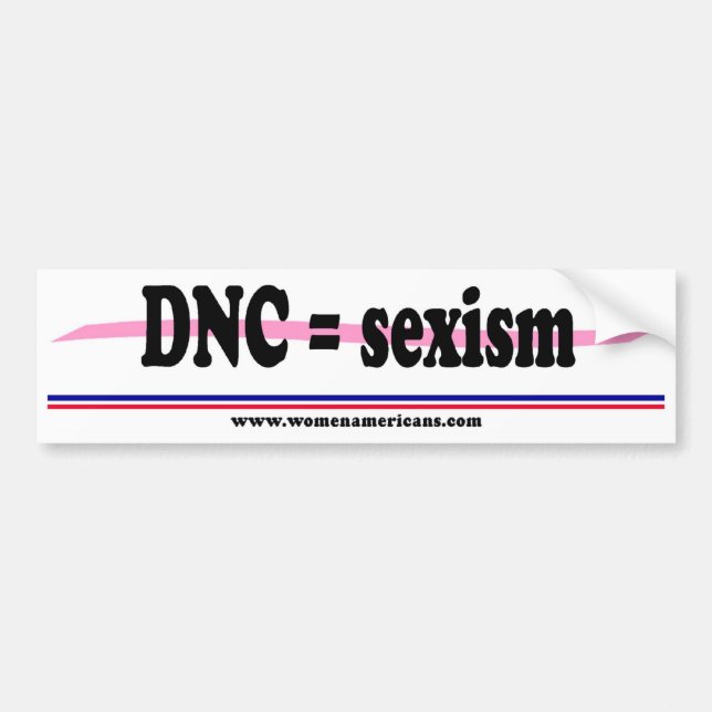 DNC = sexism Bumper Sticker (Front)