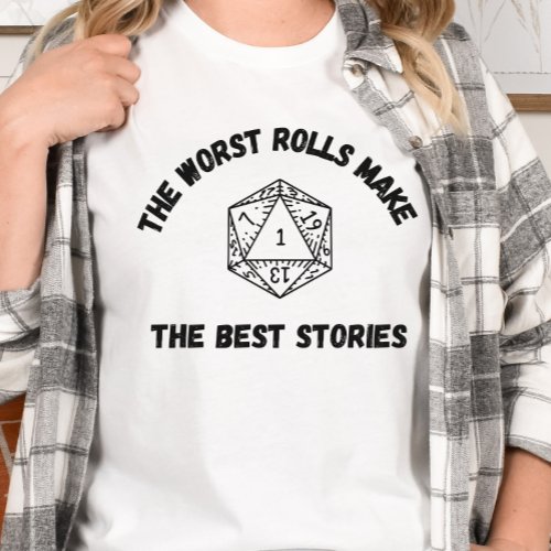 DnD Shirt _ The Worst Rolls Make the Best Stories
