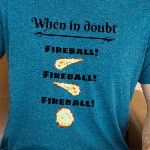 DnD Shirt _ When in doubt Fireball