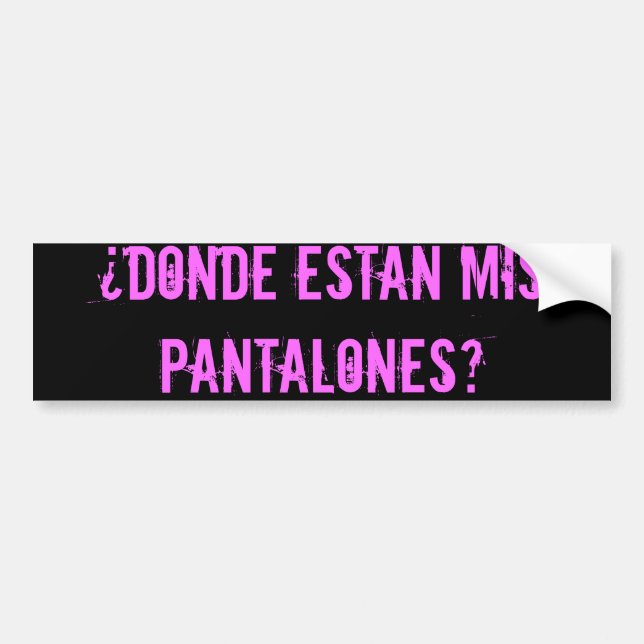 dnde estn mis pantalones? - Customized Bumper Sticker (Front)