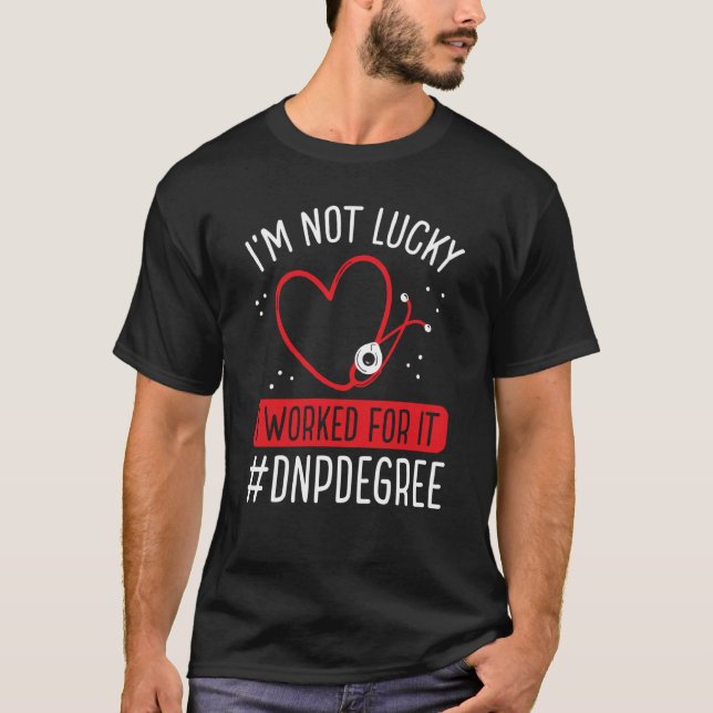 DNP Doctor I worked for it DNP Nurse Appreciation  T-Shirt (Front)