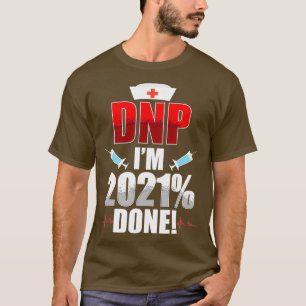 DNP Doctor of Nursing Practice 2021 Done RN Nurse T-Shirt