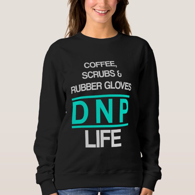 Dnp Doctor Of Nursing Practice Coffee Rn Nurse Sweatshirt (Front)