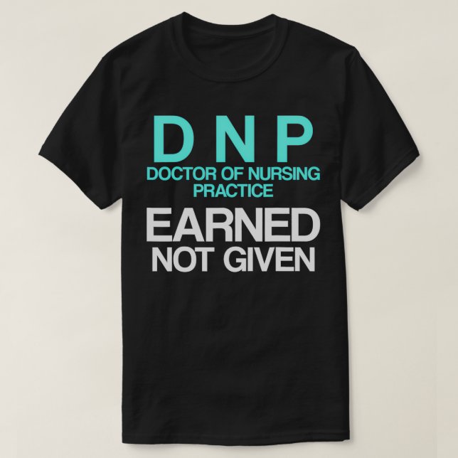 DNP Doctor of Nursing Practice Earned RN Nurse  T-Shirt (Design Front)