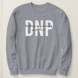DNP Doctor of Nursing Practice Graduation Sweatshirt