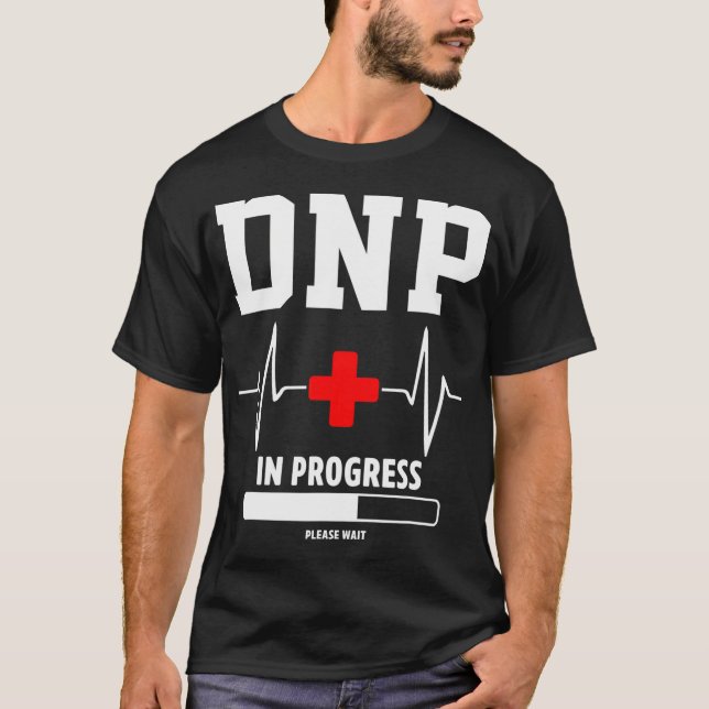 DNP Doctor of Nursing Practice In Progress Funny N T-Shirt (Front)