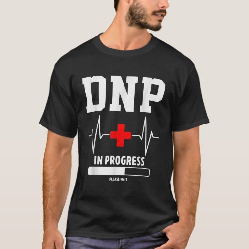 DNP Doctor of Nursing Practice In Progress Funny N T_Shirt