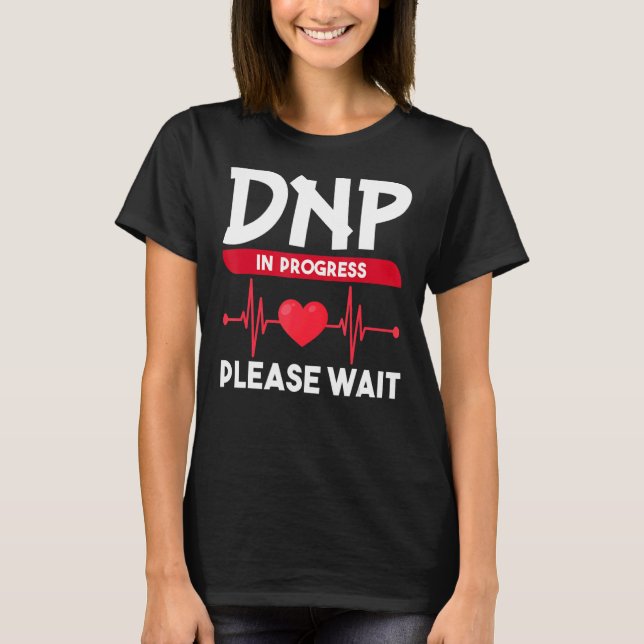 DNP Doctor of Nursing Practice in Progress  Nurse  T-Shirt (Front)