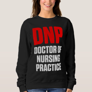 Dnp Doctor Of Nursing Practice Rn Nurse 15 Sweatshirt