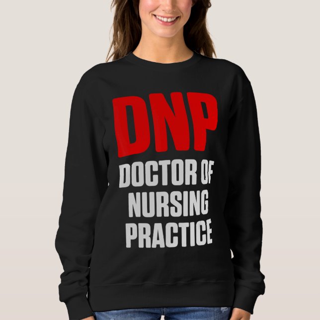 Dnp Doctor Of Nursing Practice Rn Nurse  15 Sweatshirt (Front)