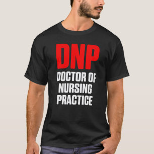 Dnp Doctor Of Nursing Practice Rn Nurse 18 T-Shirt