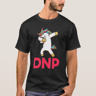 Dnp Doctor Of Nursing Practice Rn Nurse 6 T-Shirt