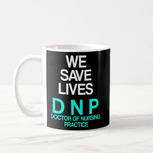 Dnp Doctor Of Nursing Practice Save Rn Nurse  Coffee Mug