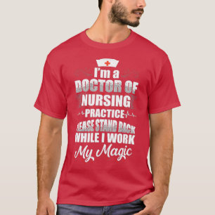 DNP Doctor of Nursing Practice Stand Back RN Nurse T-Shirt