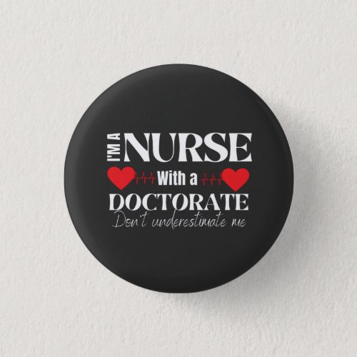 DNP Im a nurse with a doctorate T_Shirt Button