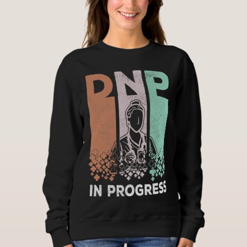 DNP In Progress _ Nursing School  Training Saying Sweatshirt