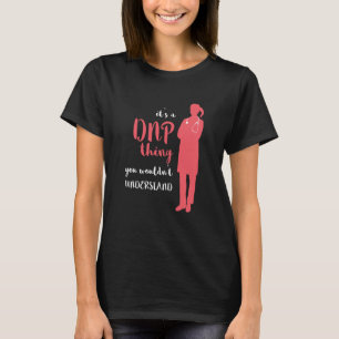 DNP Thing RN Nurse Nursing Practice DNP Nurse DNP T-Shirt