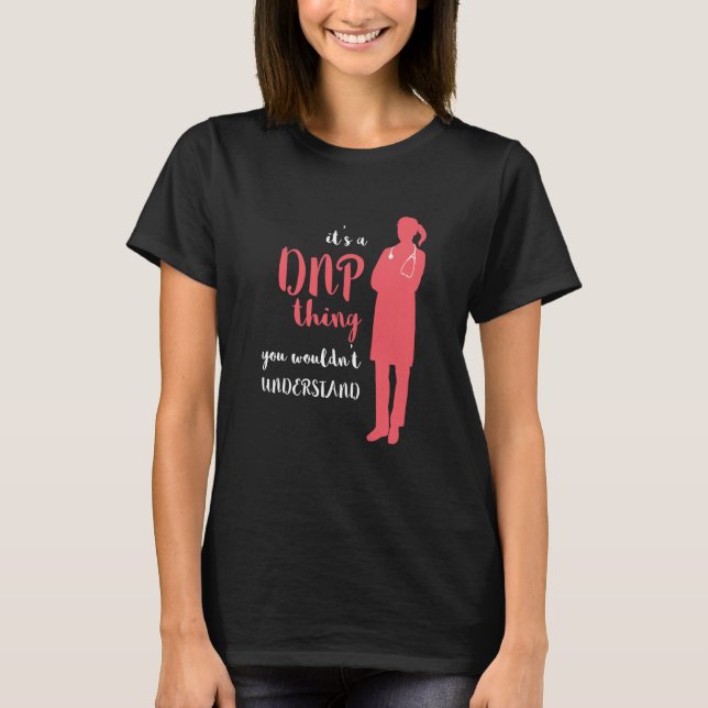 DNP Thing RN Nurse Nursing Practice DNP Nurse DNP  T-Shirt (Front)